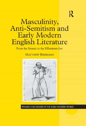 [Women and Gender in the Early Modern World 01] • Masculinity, Anti-Semitism and Early Modern English Literature